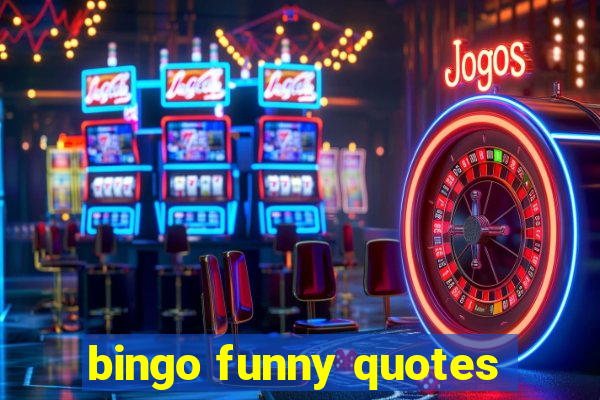 bingo funny quotes